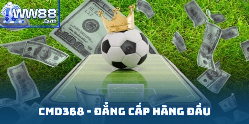 Sảnh cược CMD368 tại WW88 là thương hiệu hàng đầu châu Á