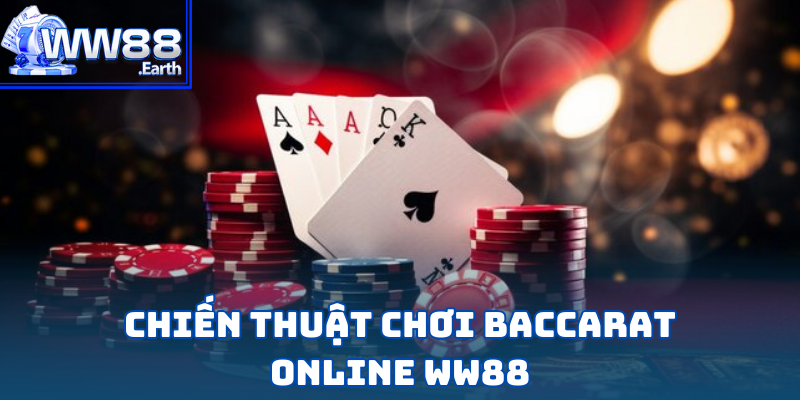 Top chiến thuật chơi Baccarat Online tại WW88 chuẩn chuyên gia