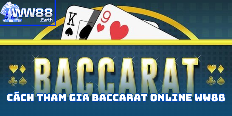 Hướng dẫn cách tham gia Baccarat Online tại WW88 cực dễ
