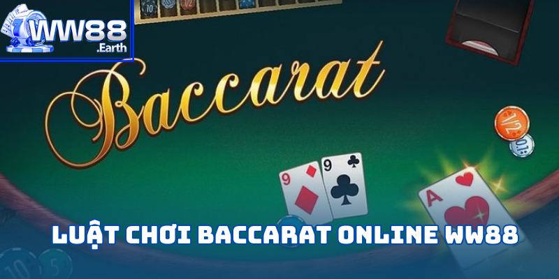 Hướng dẫn quy luật chơi Baccarat Online tại WW88 dành cho tân binh