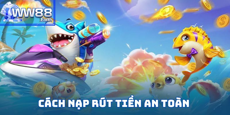 Bắn Cá Đổi Thưởng – Tựa Game Săn Cá Hàng Đầu 2025 5 Những cách nạp rút tiền an toàn trong game bắn cá đổi thưởng