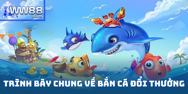 Bắn Cá Đổi Thưởng – Tựa Game Săn Cá Hàng Đầu 2025 2 Trình bày chung về game bắn cá đổi thưởng