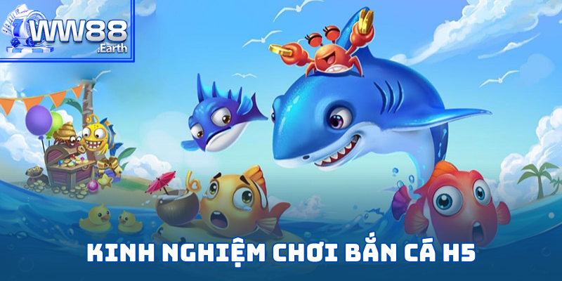 Bắn Cá H5 - Trải Nghiệm Tựa Game Hấp Dẫn Hàng Đầu Năm 2025 5 Top các kinh nghiệm chơi bắn cá H5 tại WW88 chuẩn chuyên gia