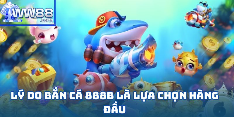 Bắn Cá 888B – Thám Hiểm Đại Dương Sôi Động Đầy Thử Thách 2 Lý do bắn cá 888B là lựa chọn giải trí hàng đầu