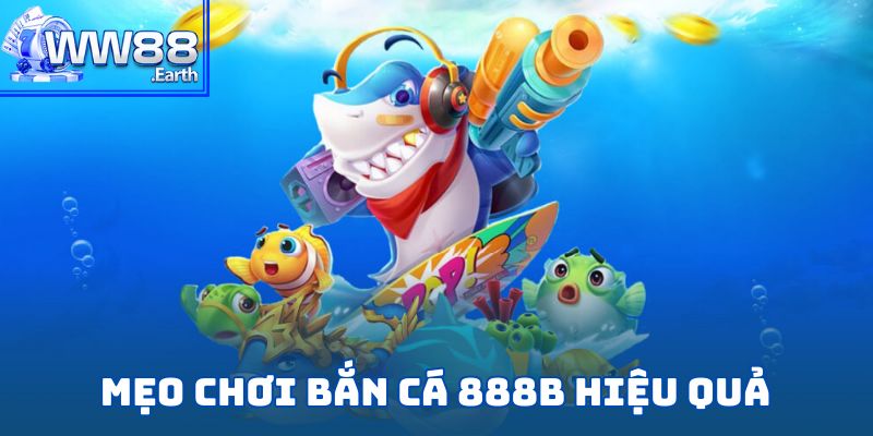 Bắn Cá 888B – Thám Hiểm Đại Dương Sôi Động Đầy Thử Thách 6 Mẹo chơi bắn cá 888B hiệu quả được cao thủ tin dùng