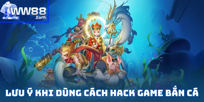 Cách Hack Game Bắn Cá-Bí Kíp Thắng Lớn Mọi Ván Chơi 6 Lưu ý quan trọng khi dùng cách hack game bắn cá