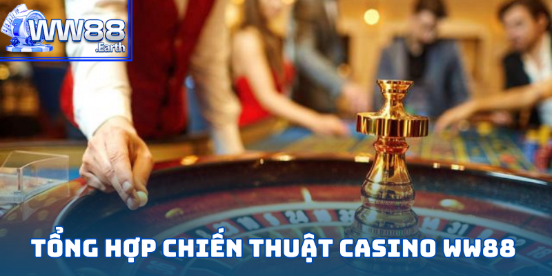 Phương pháp chơi tại Casino WW88 chuẩn chuyên gia