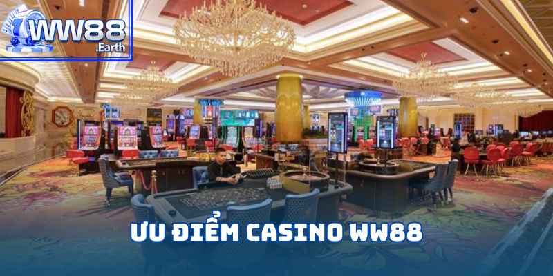 Những ưu điểm nổi bật của sảnh cá cược Casino WW88