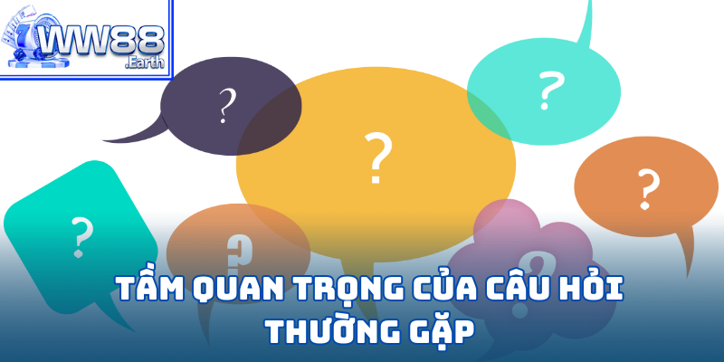 Mục đích của việc WW88 tạo ra chuyên mục câu hỏi thường gặp