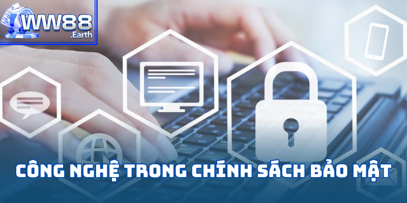Chính Sách Bảo Mật WW88 - Cam Kết An Ninh Tối Đa Cho Hội Viên 3 WW88 sử dụng những công nghệ hàng đầu vào chính sách bảo mật