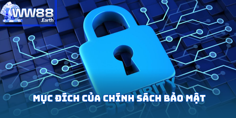 Chính Sách Bảo Mật WW88 - Cam Kết An Ninh Tối Đa Cho Hội Viên 2 WW88 tạo ra chính sách bảo mật dành cho hội viên nhằm mục đích gì?