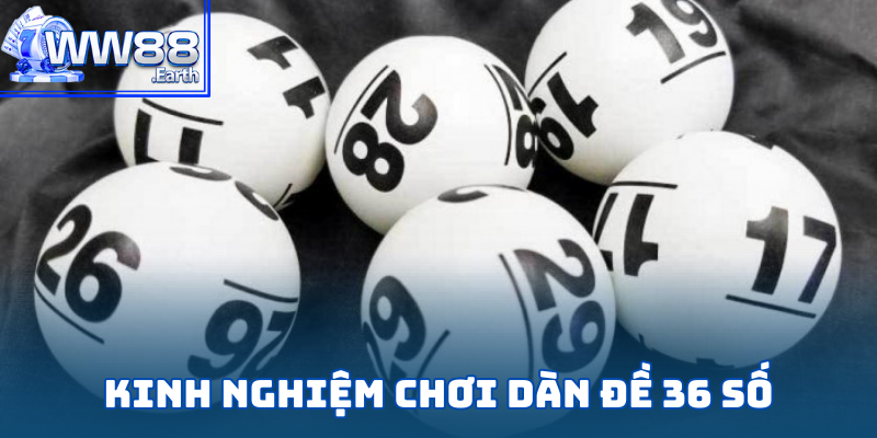 Nuôi Dàn Đề 36 Số Khung 3 Ngày Bất Bại Siêu Lợi Nhuận 6 Tổng hợp những kinh nghiệm chơi dàn đề 36 chuẩn chuyên gia