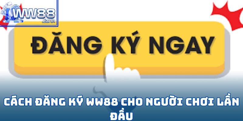 Đăng Ký WW88-Hướng Dẫn Các Bước Và Những Lưu Ý Quan Trọng 3 Cách đăng ký WW88 cho người chơi lần đầu