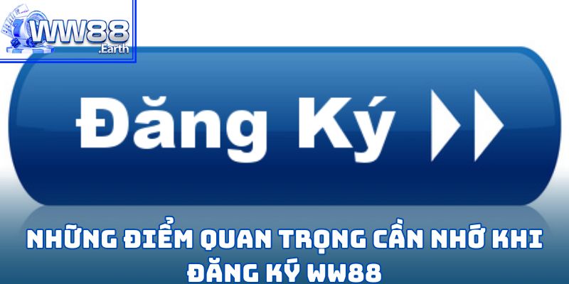 Đăng Ký WW88-Hướng Dẫn Các Bước Và Những Lưu Ý Quan Trọng 4 Những điểm quan trọng cần nhớ khi đăng ký WW88