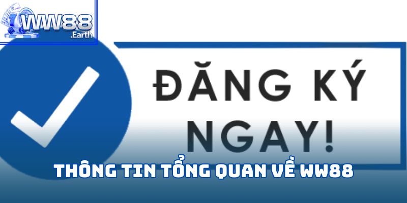 Đăng Ký WW88-Hướng Dẫn Các Bước Và Những Lưu Ý Quan Trọng 1 Thông tin tổng quan về WW88