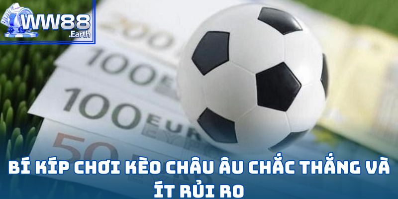 Kèo Châu Âu - Lựa Chọn Cá Cược Đầy Sức Hút 5 Bí kíp chơi kèo Châu Âu chắc thắng và ít rủi ro