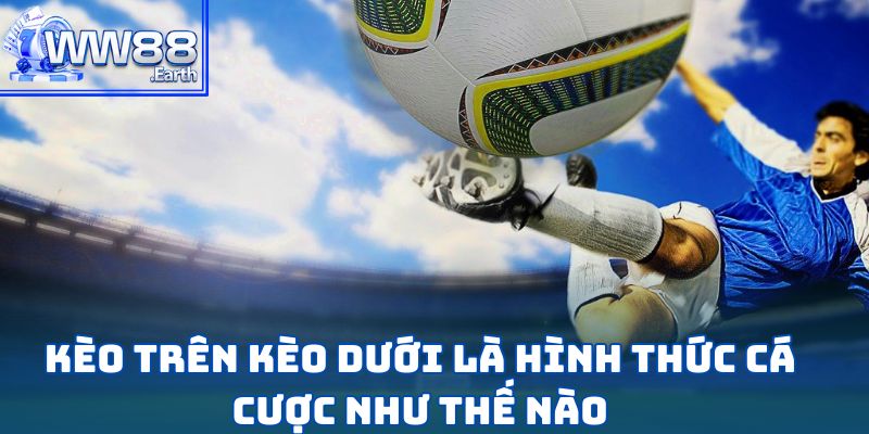 Kèo Trên Kèo Dưới – Chiến Thuật Cược Bóng Đá Hiệu Quả 2 Kèo trên kèo dưới là hình thức cá cược như thế nào