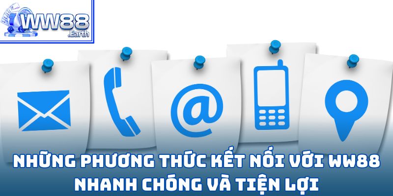 Liên Hệ WW88-Tư Vấn Nhanh Chóng Và Hỗ Trợ Tức Thì 1 Những phương thức kết nối với WW88 nhanh chóng và tiện lợi