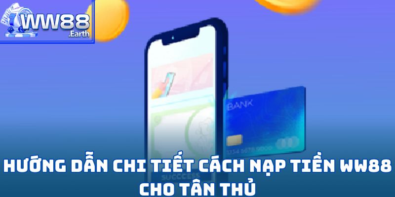 Hướng Dẫn Nạp Tiền WW88 An Toàn Và Nhanh Chóng 3 Hướng dẫn chi tiết cách nạp tiền WW88 cho tân thủ
