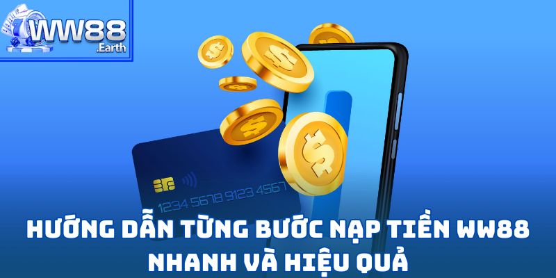 Hướng Dẫn Nạp Tiền WW88 An Toàn Và Nhanh Chóng 2 Hướng dẫn từng bước nạp tiền WW88 nhanh và hiệu quả