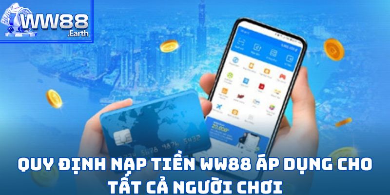 Hướng Dẫn Nạp Tiền WW88 An Toàn Và Nhanh Chóng 1 Quy định nạp tiền WW88 áp dụng cho tất cả người chơi