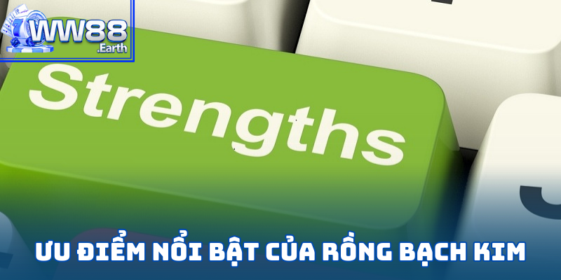 Rồng Bạch Kim WW88 - Cơ Hội Kiếm Tiền Hàng Đầu 2025 3 Các ưu điểm vượt trội của Rồng Bạch Kim tại nhà cái WW88