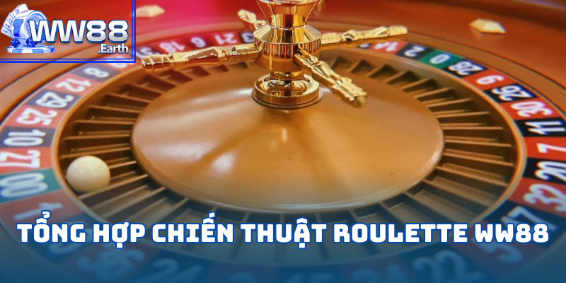 Top các chiến thuật chơi Roulette tại WW88 chuẩn chuyên gia