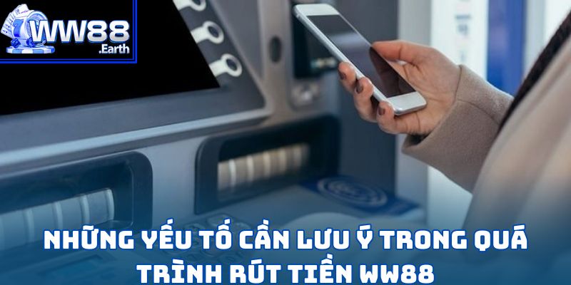 Rút Tiền WW88-Hoàn Tất Giao Dịch Chỉ Trong Vài Bước Đơn Giản 5 Những yếu tố cần lưu ý trong quá trình rút tiền WW88