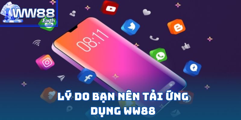 Tải App WW88-Hướng Dẫn Chi Tiết Từng Bước Dành Cho Hội Viên 1 Lý do bạn nên tải ứng dụng WW88