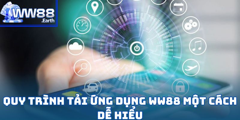 Tải App WW88-Hướng Dẫn Chi Tiết Từng Bước Dành Cho Hội Viên 2 Quy trình tải ứng dụng WW88 một cách dễ hiểu