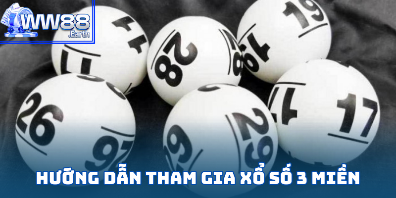 Tất tần tật các bước tham gia Xổ Số 3 Miền chi tiết từ A-Z
