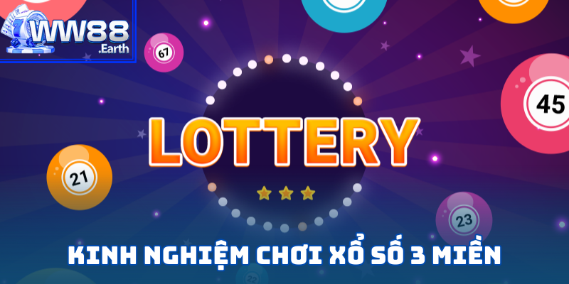 Top các kinh nghiệm chơi Xổ Số 3 Miền chuẩn chuyên gia