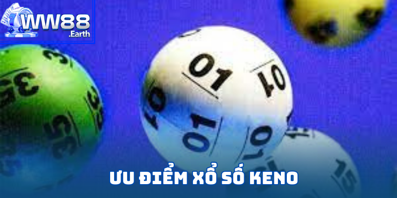 Tổng hợp những ưu điểm vượt trội của game xổ số Keno tại WW88