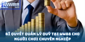 Bí Quyết Quản Lý Quỹ Tại WW88 Cho Người Chơi Chuyên Nghiệp