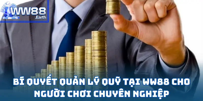 Bí Quyết Quản Lý Quỹ Tại WW88 Cho Người Chơi Chuyên Nghiệp