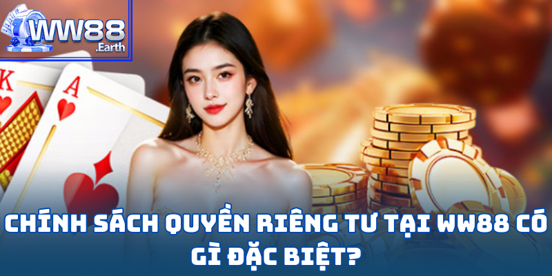 Chính Sách Quyền Riêng Tư Tại WW88 Có Gì Đặc Biệt?