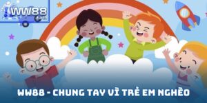 WW88 - Chung Tay Vì Trẻ Em Nghèo