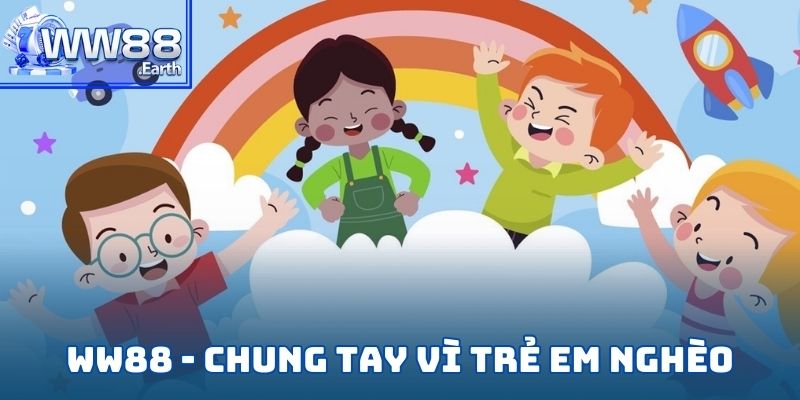 WW88 - Chung Tay Vì Trẻ Em Nghèo