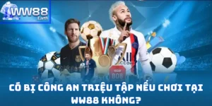 Có Bị Công An Triệu Tập Nếu Chơi Tại WW88 Không?