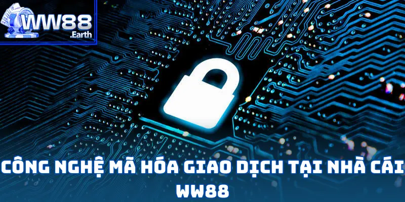 Công Nghệ Mã Hóa Giao Dịch Tại Nhà Cái WW88 1 Công Nghệ Mã Hóa Giao Dịch Tại Nhà Cái WW88
