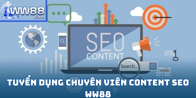 Tuyển Dụng Chuyên Viên Content Seo WW88 Mới Nhất 2025