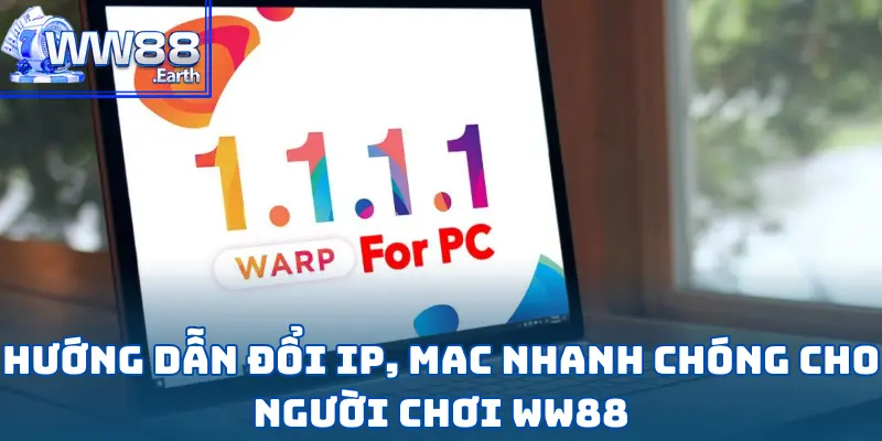 Hướng Dẫn Cách Fake IP Và MAC Để Chơi WW88 An Toàn 3 Hướng Dẫn Cách Fake IP và MAC Để chơi WW88 An Toàn