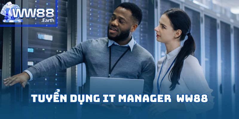Tuyển Dụng IT Manager WW88 – Cơ Hội Nghề Nghiệp Hấp Dẫn