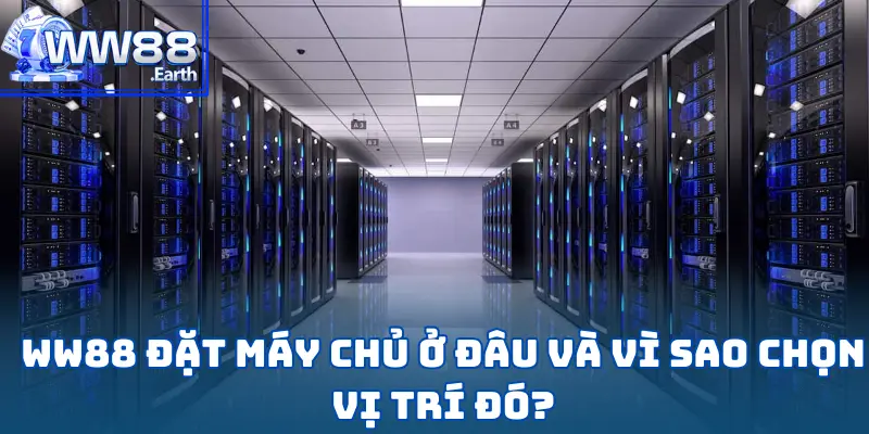 Máy Chủ Của Nhà Cái WW88 Đặt Tại Đâu? 3 Máy Chủ Của Nhà Cái WW88 Đặt Tại Đâu?
