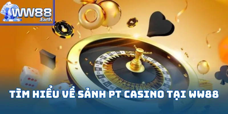 PT Casino tại WW88 – Sảnh Cược Hàng Đầu Cho Người Chơi 2 pt-casino