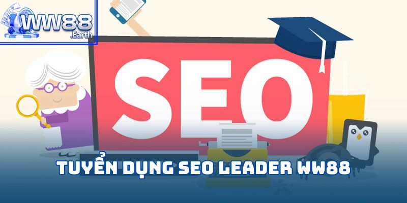 Tuyển Dụng Seo Leader WW88 – Cơ Hội Nghề Nghiệp 2025