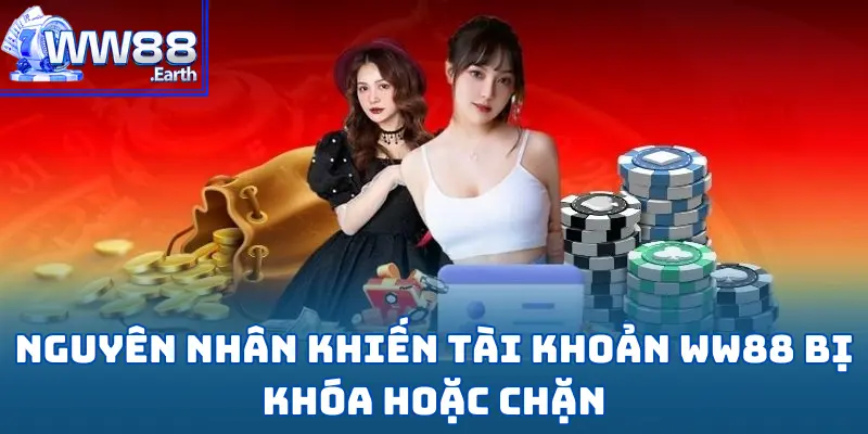 Tài Khoản WW88 Bị Khoá, Bị Chặn Nên Làm Như Thế Nào? 2 Tài Khoản WW88 Bị Khoá, Bị Chặn Nên Làm Như Thế Nào?