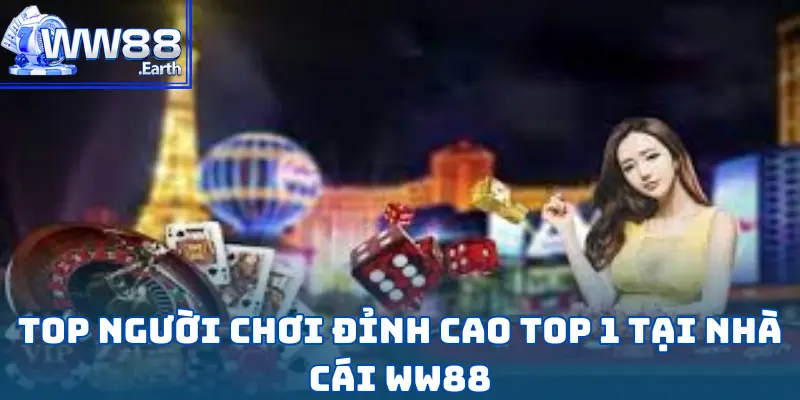 Top Người Chơi Đỉnh Cao Top 1 Tại Nhà Cái WW88 1 Top Người Chơi Đỉnh Cao Top 1 Tại Nhà Cái WW88